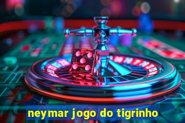 neymar jogo do tigrinho